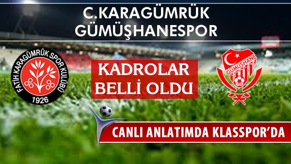 C.Karagümrük - Gümüşhanespor maç kadroları belli oldu...