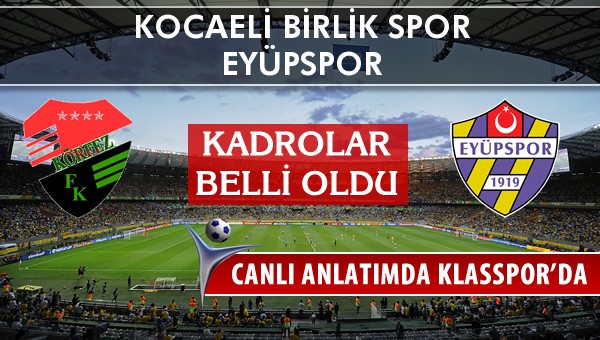 İşte Kocaeli Birlik Spor - Eyüpspor maçında ilk 11'ler