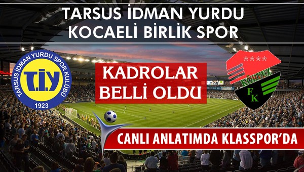 Tarsus İdman Yurdu - Kocaeli Birlik Spor maç kadroları belli oldu...