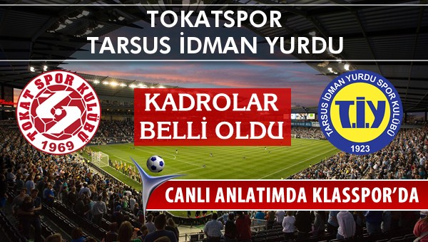 Tokatspor - Tarsus İdman Yurdu sahaya hangi kadro ile çıkıyor?