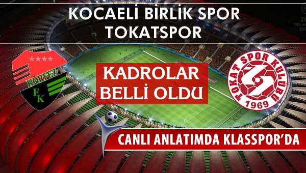 Kocaeli Birlik Spor - Tokatspor sahaya hangi kadro ile çıkıyor?