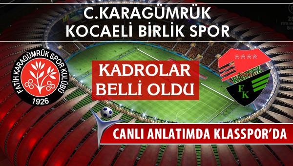 C.Karagümrük - Kocaeli Birlik Spor maç kadroları belli oldu...