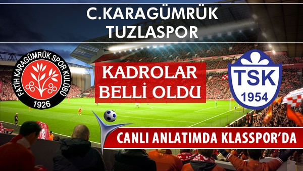 C.Karagümrük - Tuzlaspor maç kadroları belli oldu...