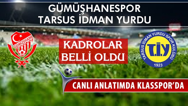 Gümüşhanespor - Tarsus İdman Yurdu sahaya hangi kadro ile çıkıyor?