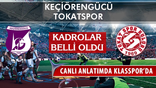 Keçiörengücü - Tokatspor maç kadroları belli oldu...