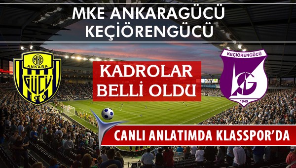 MKE Ankaragücü - Keçiörengücü sahaya hangi kadro ile çıkıyor?