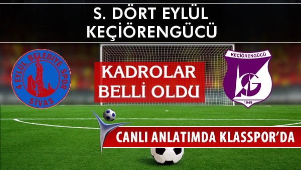 S. Dört Eylül - Keçiörengücü sahaya hangi kadro ile çıkıyor?