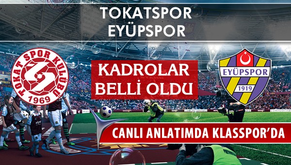 Tokatspor - Eyüpspor maç kadroları belli oldu...
