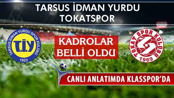 Tarsus İdman Yurdu - Tokatspor sahaya hangi kadro ile çıkıyor?