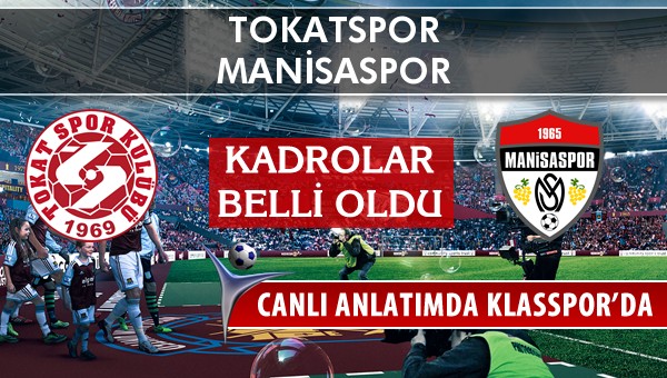 Tokatspor - Manisaspor maç kadroları belli oldu...