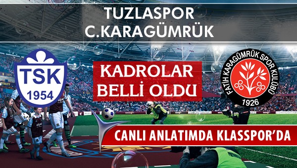 Tuzlaspor - C.Karagümrük maç kadroları belli oldu...