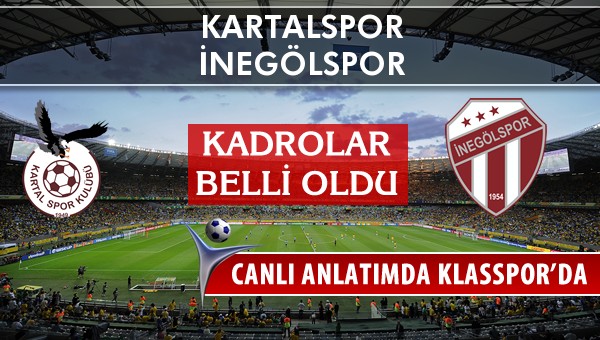 Kartalspor - İnegölspor maç kadroları belli oldu...