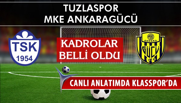 Tuzlaspor - MKE Ankaragücü sahaya hangi kadro ile çıkıyor?