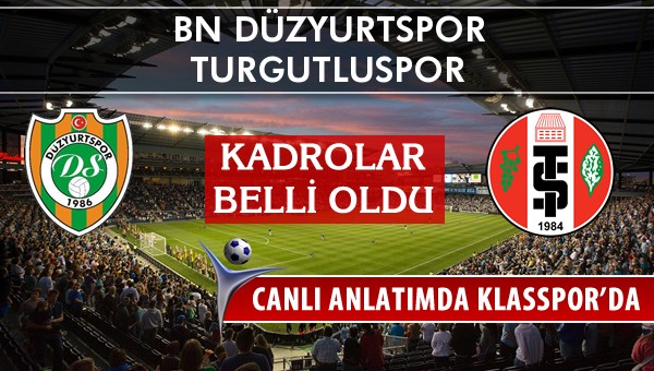 BN Düzyurtspor - Turgutluspor sahaya hangi kadro ile çıkıyor?