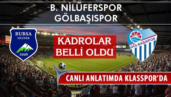 B. Nilüferspor - Gölbaşıspor maç kadroları belli oldu...