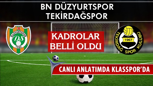 BN Düzyurtspor - Tekirdağspor sahaya hangi kadro ile çıkıyor?