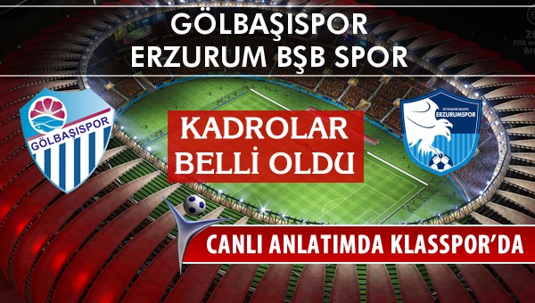 Gölbaşıspor - Erzurum Bşb Spor maç kadroları belli oldu...