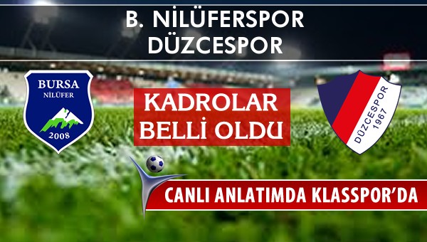 B. Nilüferspor - Düzcespor maç kadroları belli oldu...