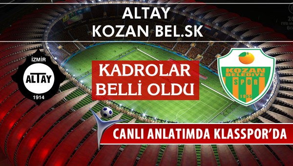 Altay - Kozan Bel.SK sahaya hangi kadro ile çıkıyor?