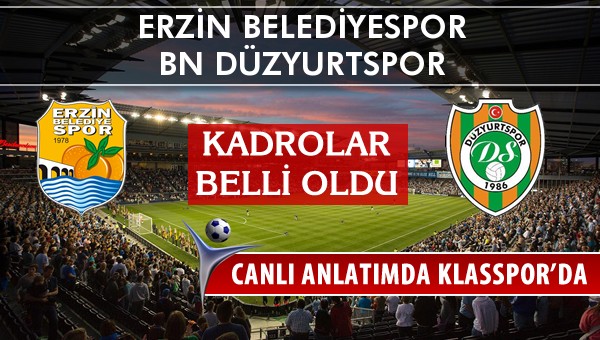 Erzin Belediyespor - BN Düzyurtspor maç kadroları belli oldu...