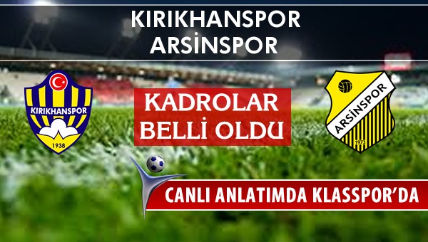 Kırıkhanspor - Arsinspor sahaya hangi kadro ile çıkıyor?