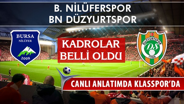 B. Nilüferspor - BN Düzyurtspor maç kadroları belli oldu...