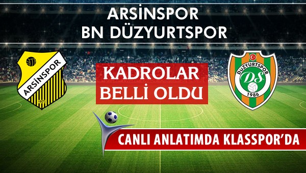 Arsinspor - BN Düzyurtspor sahaya hangi kadro ile çıkıyor?