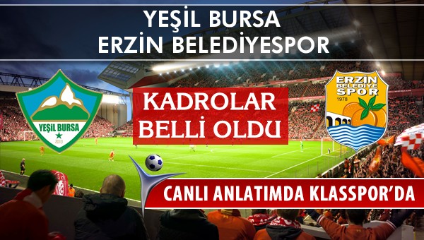 Yeşil Bursa - Erzin Belediyespor sahaya hangi kadro ile çıkıyor?