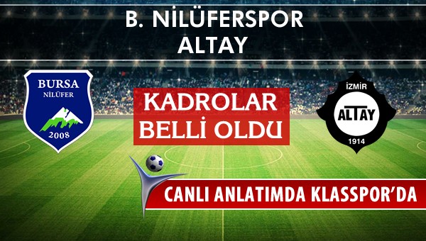 B. Nilüferspor - Altay sahaya hangi kadro ile çıkıyor?