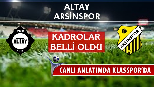 Altay - Arsinspor maç kadroları belli oldu...