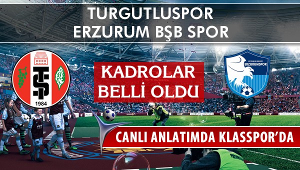 Turgutluspor - Erzurum Bşb Spor maç kadroları belli oldu...