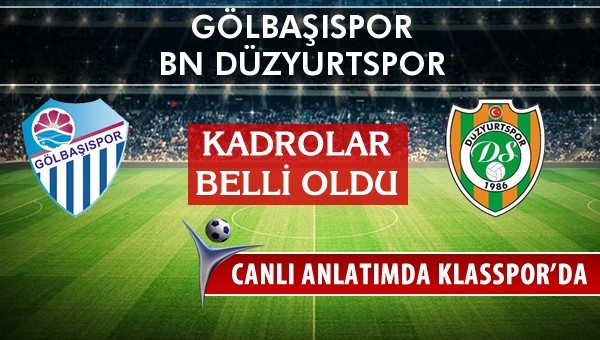 Gölbaşıspor - BN Düzyurtspor maç kadroları belli oldu...