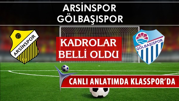 Arsinspor - Gölbaşıspor maç kadroları belli oldu...