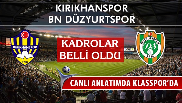 Kırıkhanspor - BN Düzyurtspor maç kadroları belli oldu...