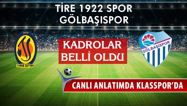 Tire 1922 Spor - Gölbaşıspor sahaya hangi kadro ile çıkıyor?