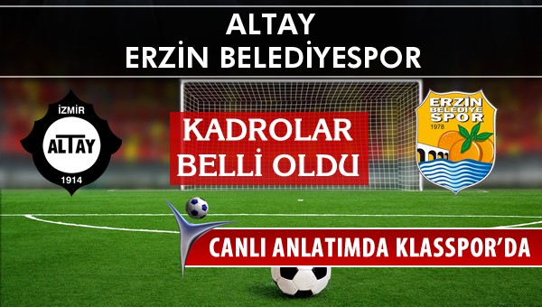 Altay - Erzin Belediyespor sahaya hangi kadro ile çıkıyor?