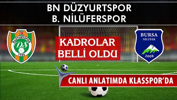 BN Düzyurtspor - B. Nilüferspor sahaya hangi kadro ile çıkıyor?