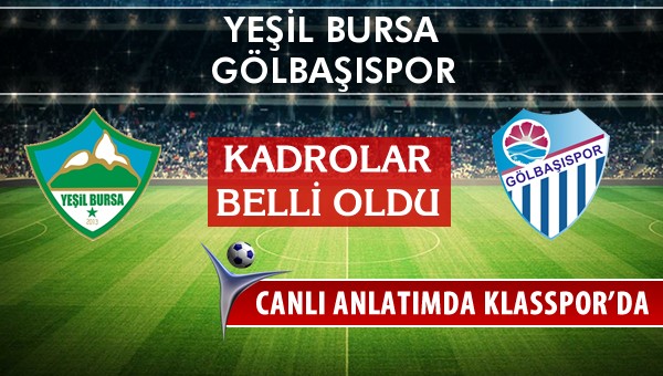 Yeşil Bursa - Gölbaşıspor sahaya hangi kadro ile çıkıyor?