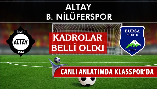 Altay - B. Nilüferspor sahaya hangi kadro ile çıkıyor?