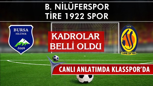 B. Nilüferspor - Tire 1922 Spor maç kadroları belli oldu...