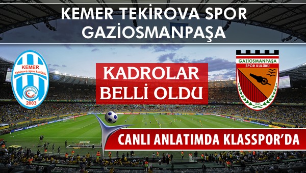 Kemer Tekirova Spor - Gaziosmanpaşa maç kadroları belli oldu...