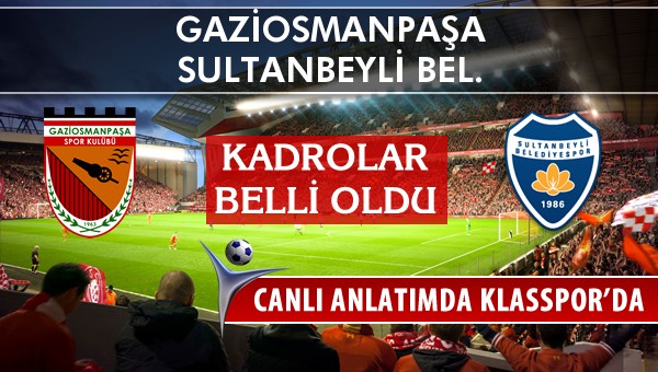 İşte Gaziosmanpaşa - Sultanbeyli Bel. maçında ilk 11'ler