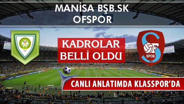 Manisa BŞB.SK - Ofspor maç kadroları belli oldu...