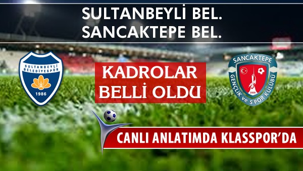 Sultanbeyli Bel. - Sancaktepe Bel. maç kadroları belli oldu...