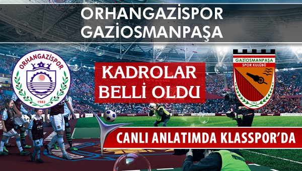 Orhangazispor - Gaziosmanpaşa maç kadroları belli oldu...