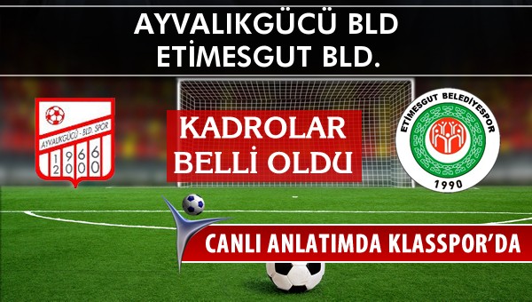 İşte Ayvalıkgücü Bld - Etimesgut Bld. maçında ilk 11'ler