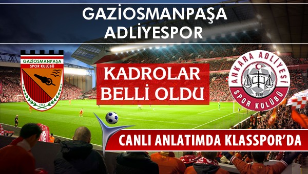 Gaziosmanpaşa - Adliyespor maç kadroları belli oldu...