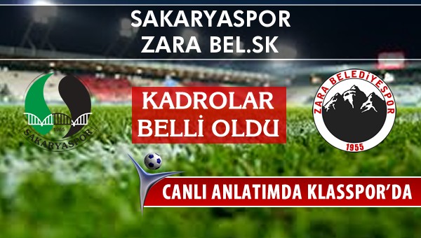 Sakaryaspor - Zara Bel.SK maç kadroları belli oldu...