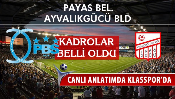 Payas Bel. - Ayvalıkgücü Bld sahaya hangi kadro ile çıkıyor?