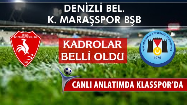 Denizli Bel. - K. Maraşspor BŞB maç kadroları belli oldu...